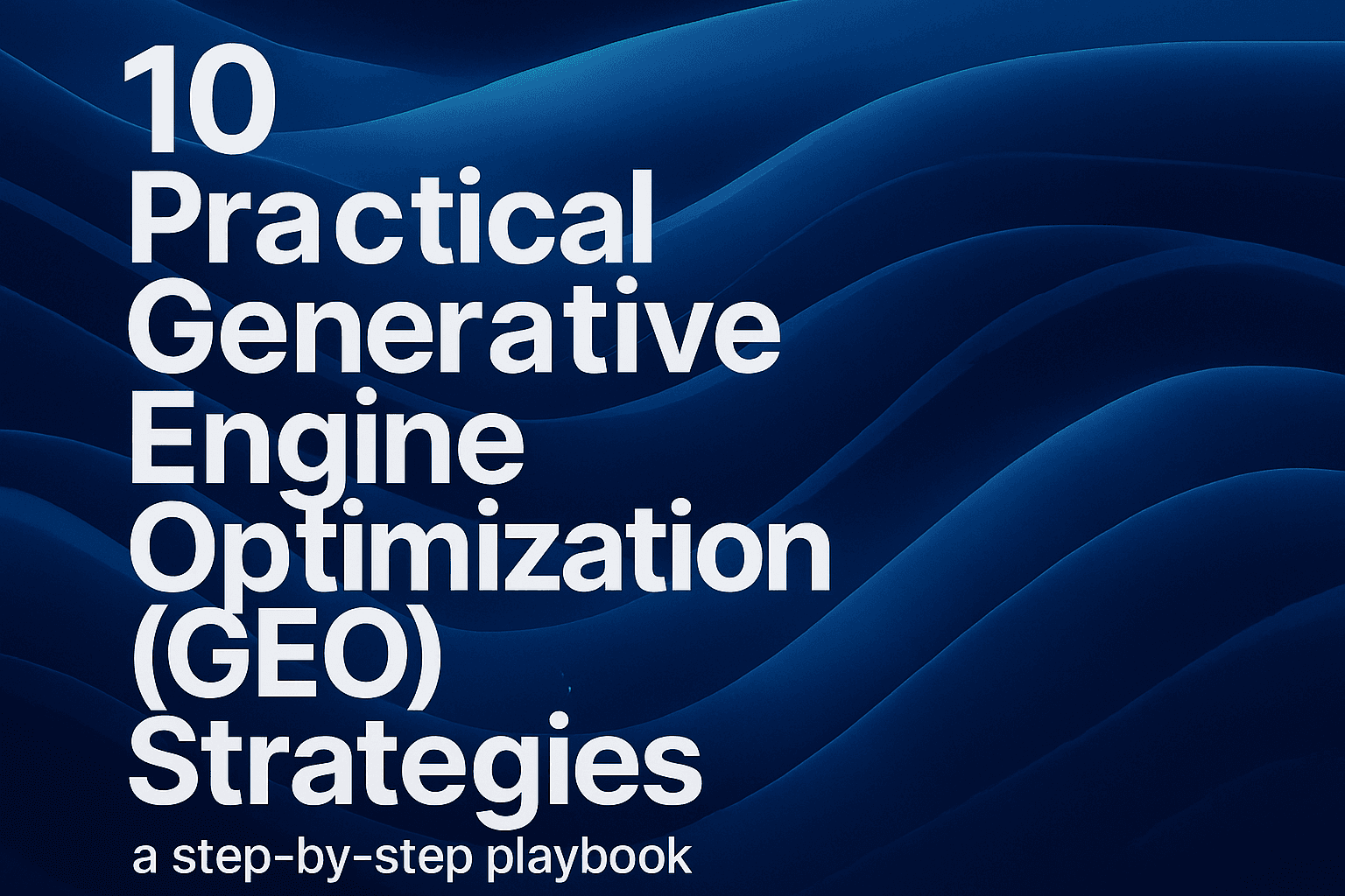 10 Practical Generative Engine Optimization (GEO) Strategies — a step-by-step playbook